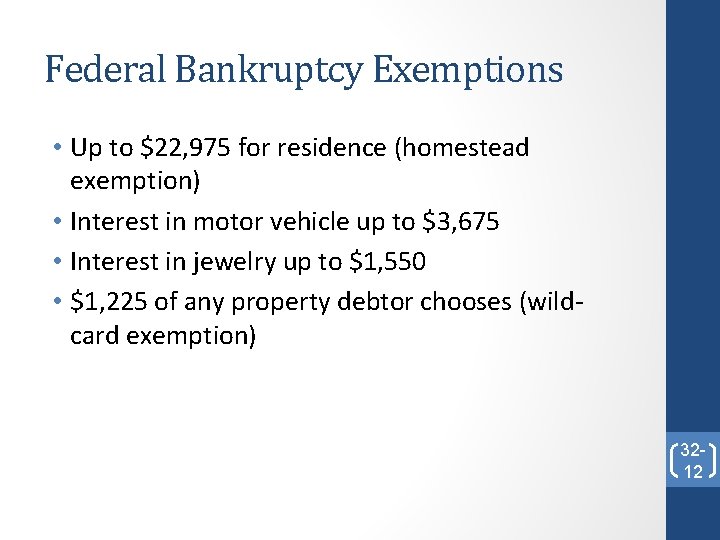 Federal Bankruptcy Exemptions • Up to $22, 975 for residence (homestead exemption) • Interest