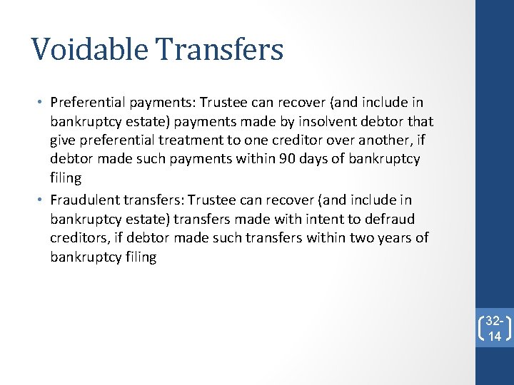 Voidable Transfers • Preferential payments: Trustee can recover (and include in bankruptcy estate) payments