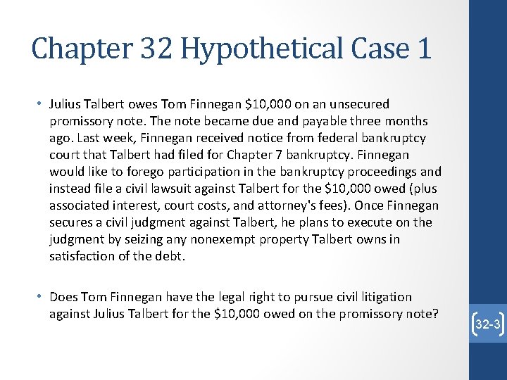 Chapter 32 Hypothetical Case 1 • Julius Talbert owes Tom Finnegan $10, 000 on