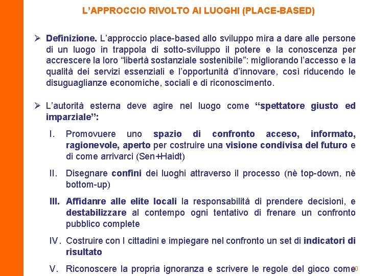 L’APPROCCIO RIVOLTO AI LUOGHI (PLACE-BASED) Ø Definizione. L’approccio place-based allo sviluppo mira a dare