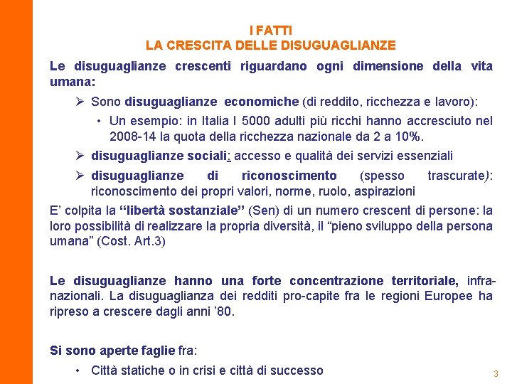 I FATTI LA CRESCITA DELLE DISUGUAGLIANZE Le disuguaglianze crescenti riguardano ogni dimensione della vita