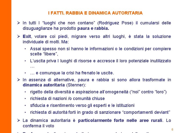 I FATTI. RABBIA E DINAMICA AUTORITARIA Ø In tutti I “luoghi che non contano”