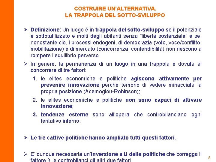 COSTRUIRE UN’ALTERNATIVA. LA TRAPPOLA DEL SOTTO-SVILUPPO Ø Definizione: Un luogo è in trappola del