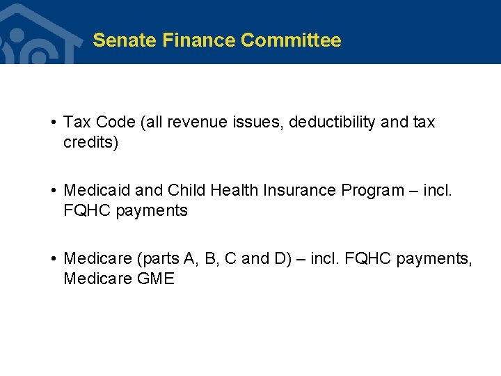 Senate Finance Committee • Tax Code (all revenue issues, deductibility and tax credits) • Senate Finance Committee • Tax Code (all revenue issues, deductibility and tax credits) •