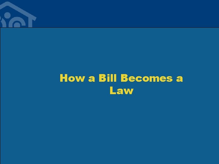 How a Bill Becomes a Law How a Bill Becomes a Law