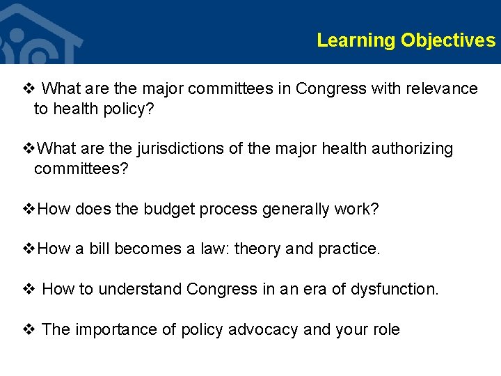 Learning Objectives v What are the major committees in Congress with relevance to health Learning Objectives v What are the major committees in Congress with relevance to health