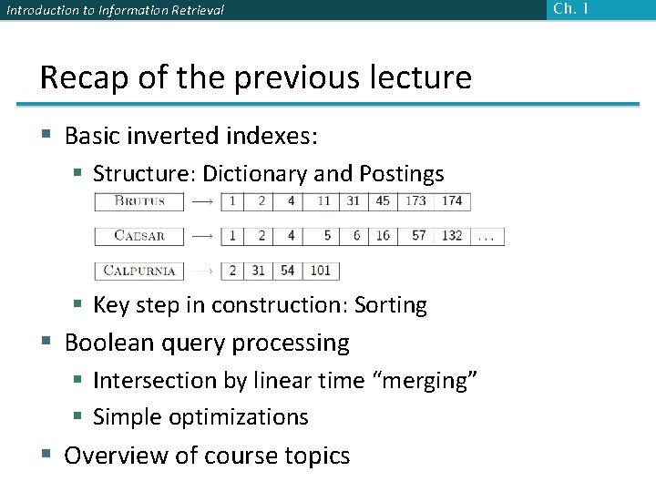 Introduction to Information Retrieval Recap of the previous lecture § Basic inverted indexes: §