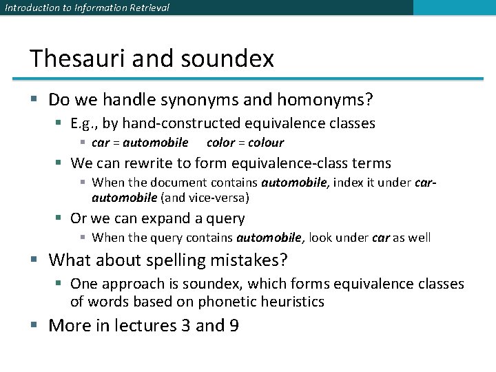 Introduction to Information Retrieval Thesauri and soundex § Do we handle synonyms and homonyms?