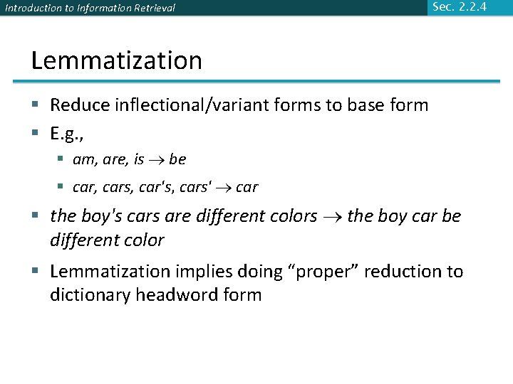 Introduction to Information Retrieval Sec. 2. 2. 4 Lemmatization § Reduce inflectional/variant forms to