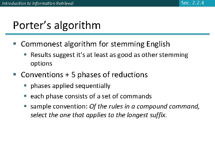 Introduction to Information Retrieval Sec. 2. 2. 4 Porter’s algorithm § Commonest algorithm for