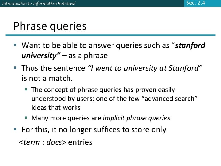 Introduction to Information Retrieval Sec. 2. 4 Phrase queries § Want to be able