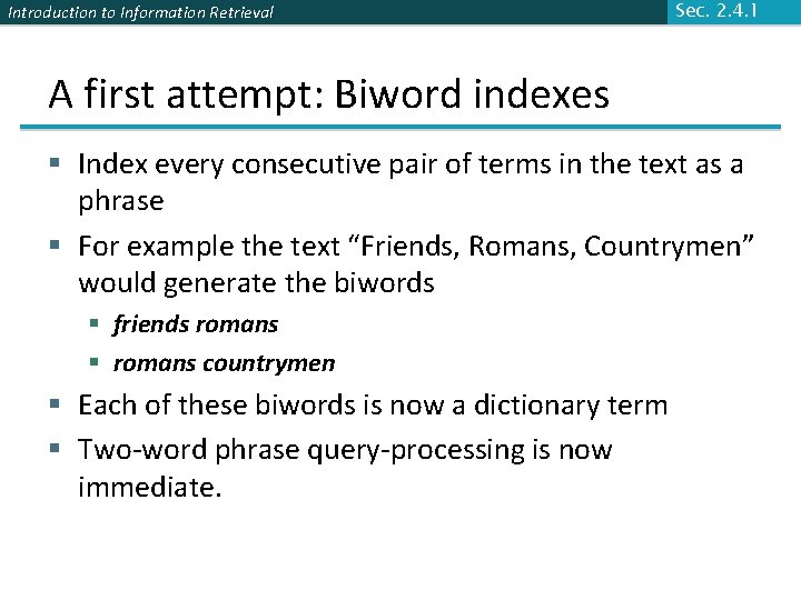 Introduction to Information Retrieval Sec. 2. 4. 1 A first attempt: Biword indexes §