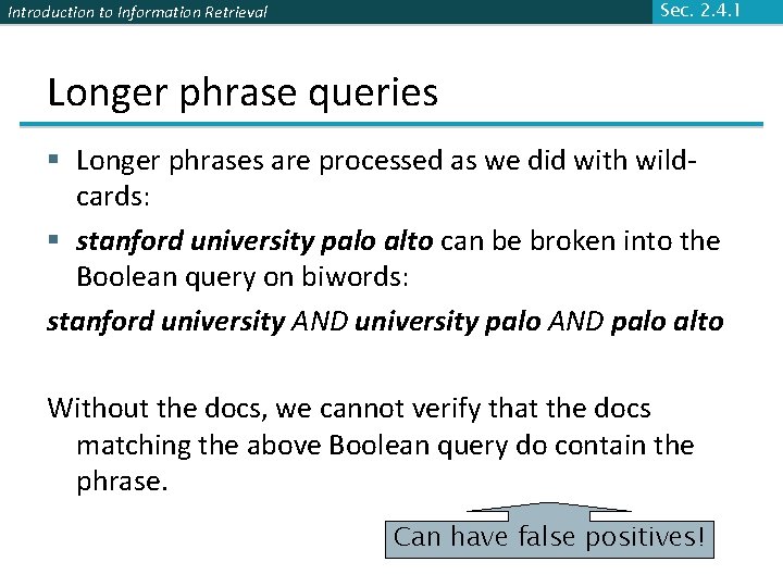 Sec. 2. 4. 1 Introduction to Information Retrieval Longer phrase queries § Longer phrases