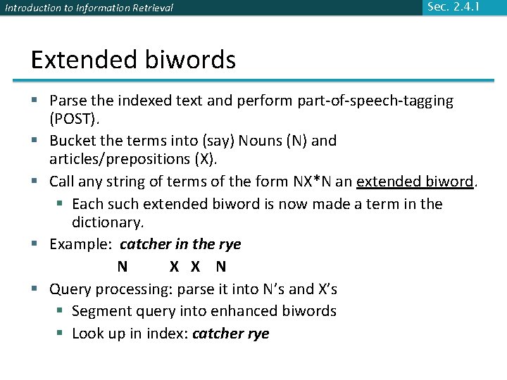 Introduction to Information Retrieval Sec. 2. 4. 1 Extended biwords § Parse the indexed