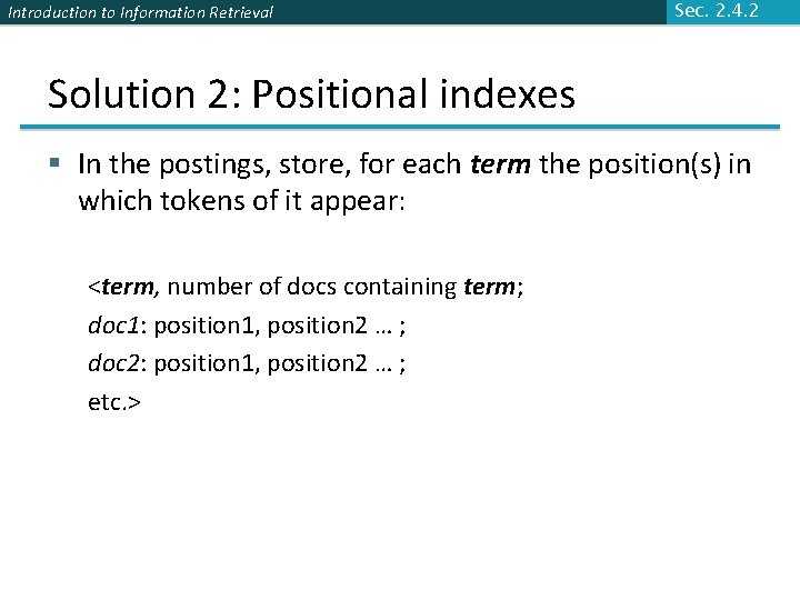 Introduction to Information Retrieval Sec. 2. 4. 2 Solution 2: Positional indexes § In