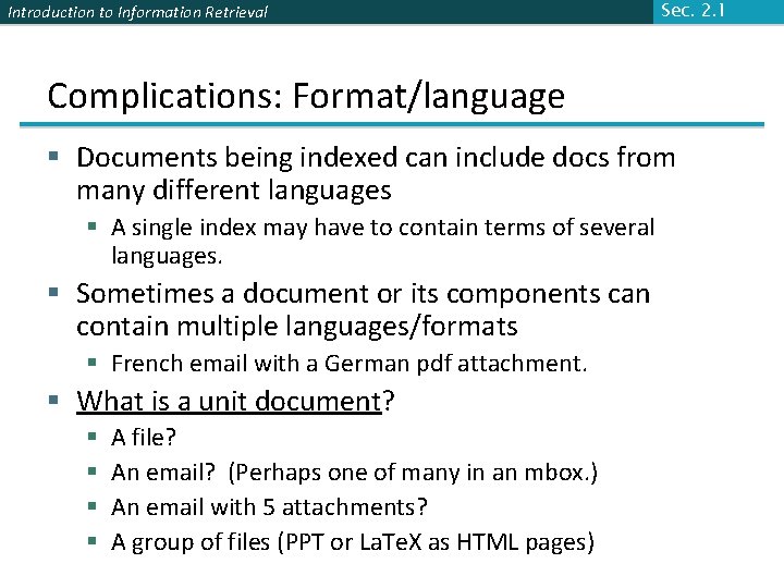 Introduction to Information Retrieval Sec. 2. 1 Complications: Format/language § Documents being indexed can