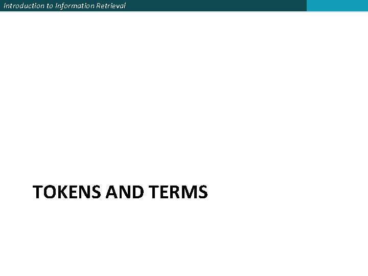Introduction to Information Retrieval TOKENS AND TERMS 
