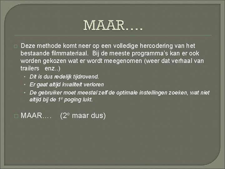 � Deze methode komt neer op een volledige hercodering van het bestaande filmmateriaal. Bij