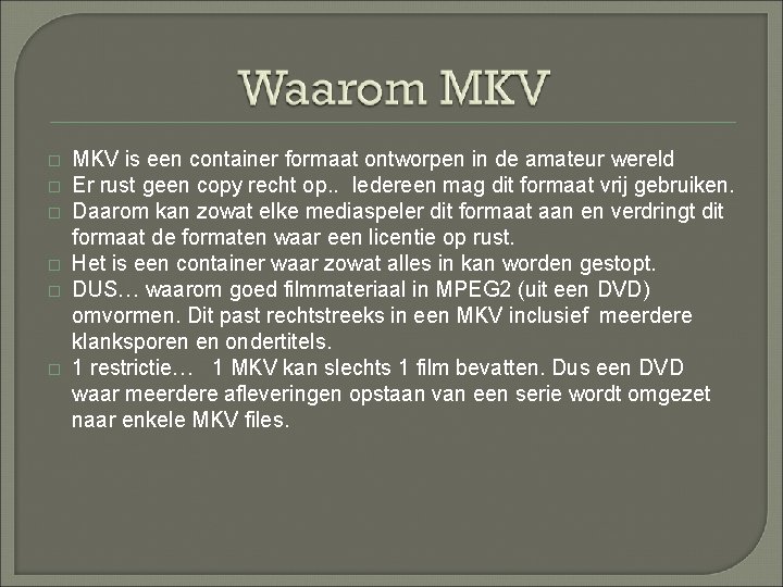 � � � MKV is een container formaat ontworpen in de amateur wereld Er