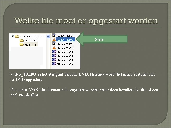 Start Video_TS. IFO is het startpunt van een DVD. Hiermee wordt het menu systeem