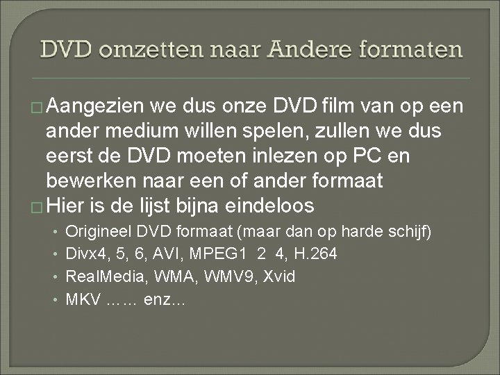 � Aangezien we dus onze DVD film van op een ander medium willen spelen,