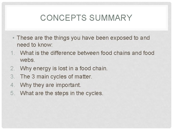 CONCEPTS SUMMARY • These are things you have been exposed to and need to