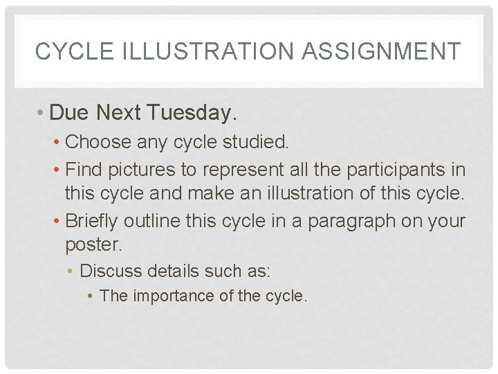 CYCLE ILLUSTRATION ASSIGNMENT • Due Next Tuesday. • Choose any cycle studied. • Find