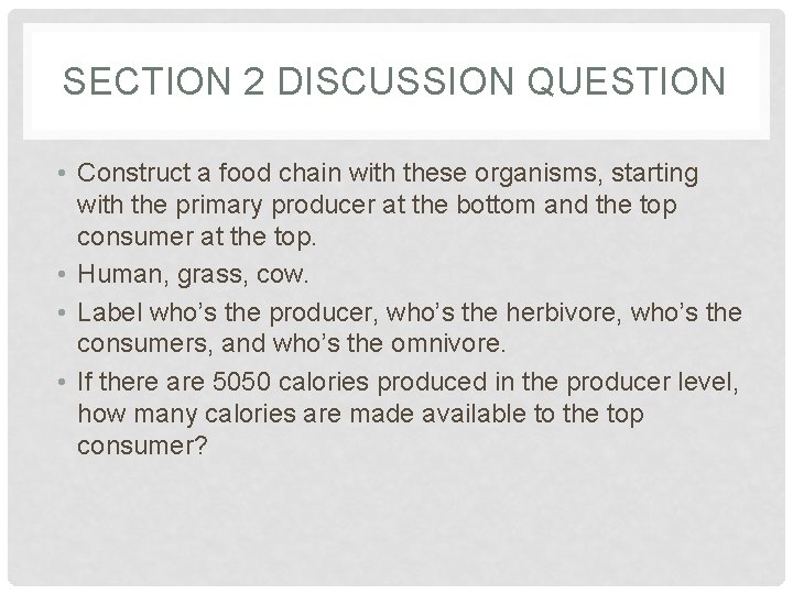 SECTION 2 DISCUSSION QUESTION • Construct a food chain with these organisms, starting with