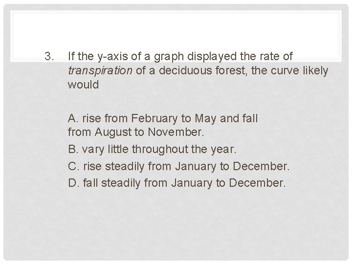 3. If the y-axis of a graph displayed the rate of transpiration of a