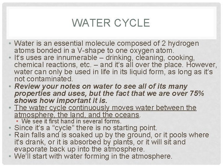 WATER CYCLE • Water is an essential molecule composed of 2 hydrogen atoms bonded