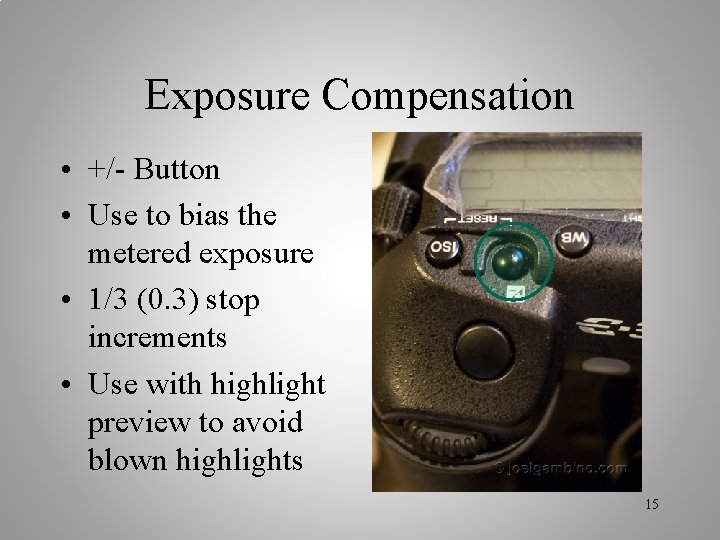 Exposure Compensation • +/- Button • Use to bias the metered exposure • 1/3