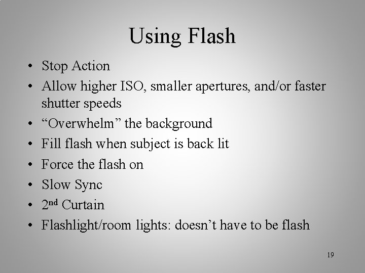 Using Flash • Stop Action • Allow higher ISO, smaller apertures, and/or faster shutter