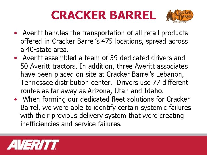 CRACKER BARREL • Averitt handles the transportation of all retail products offered in Cracker