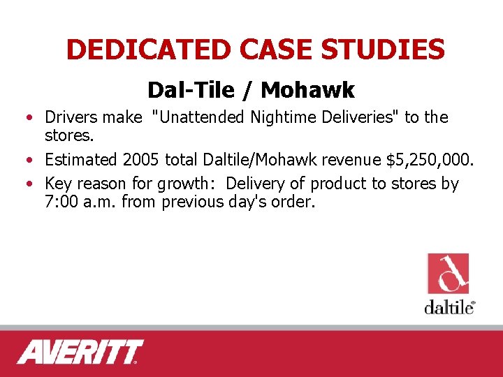 DEDICATED CASE STUDIES Dal-Tile / Mohawk • Drivers make "Unattended Nightime Deliveries" to the