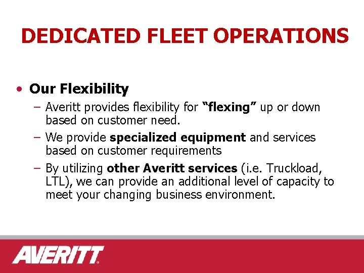 DEDICATED FLEET OPERATIONS • Our Flexibility – Averitt provides flexibility for “flexing” up or