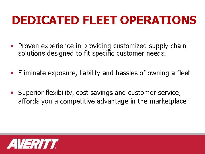 DEDICATED FLEET OPERATIONS • Proven experience in providing customized supply chain solutions designed to