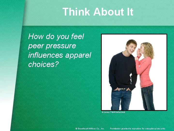 Think About It How do you feel peer pressure influences apparel choices? © James