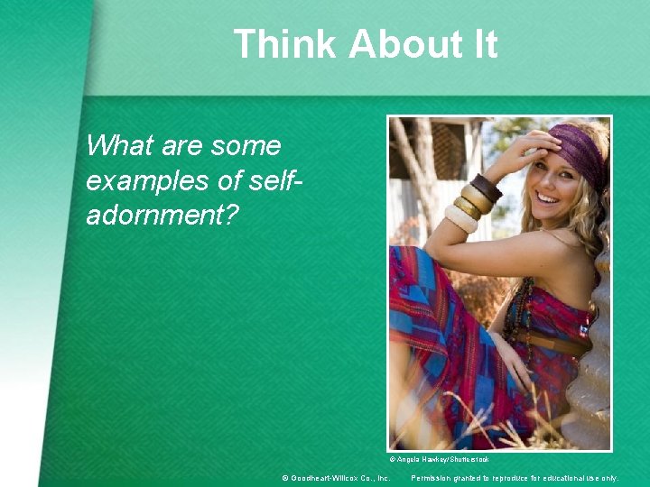 Think About It What are some examples of selfadornment? © Angela Hawkey/Shutterstock © Goodheart-Willcox