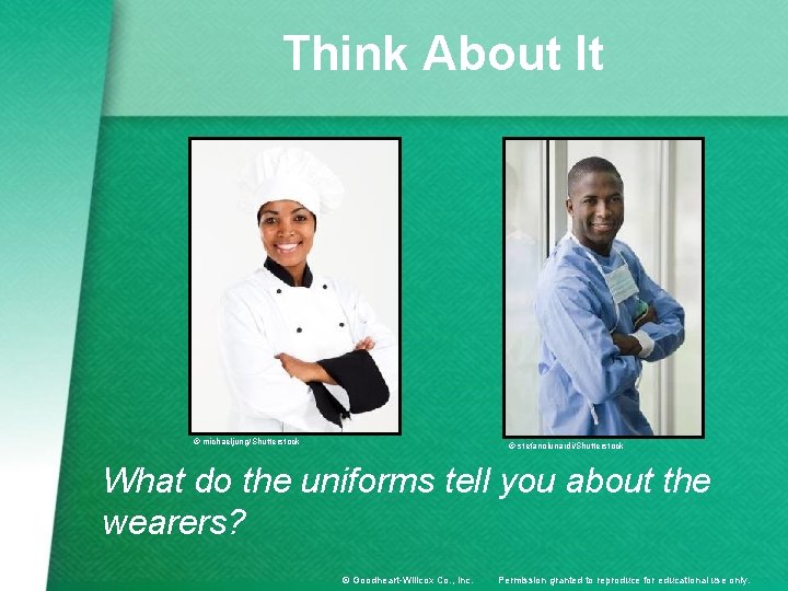 Think About It © michaeljung/Shutterstock © stefanolunardi/Shutterstock What do the uniforms tell you about