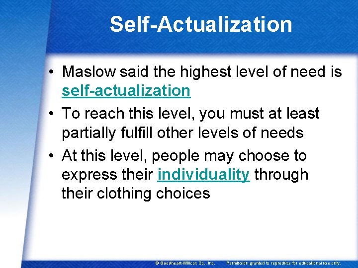 Self-Actualization • Maslow said the highest level of need is self-actualization • To reach