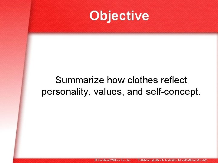 Objective Summarize how clothes reflect personality, values, and self-concept. © Goodheart-Willcox Co. , Inc.