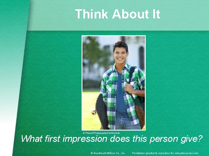 Think About It © Phase 4 Photography/Shutterstock What first impression does this person give?