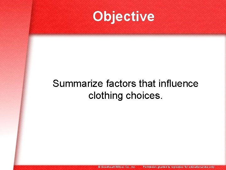 Objective Summarize factors that influence clothing choices. © Goodheart-Willcox Co. , Inc. Permission granted