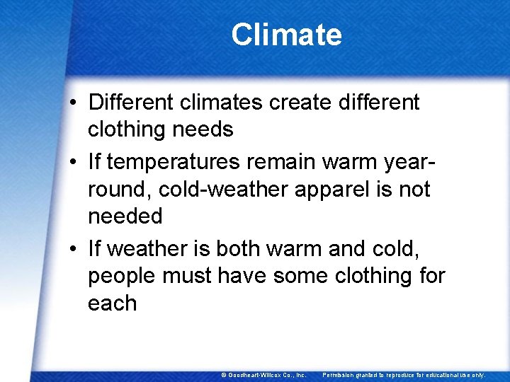 Climate • Different climates create different clothing needs • If temperatures remain warm yearround,