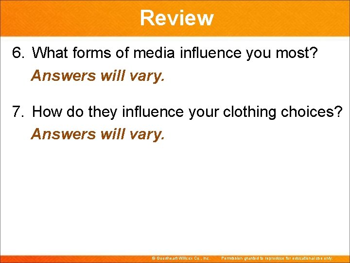 Review 6. What forms of media influence you most? Answers will vary. 7. How