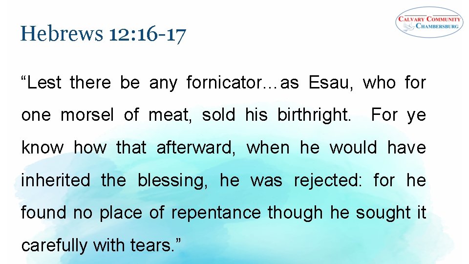 Hebrews 12: 16 -17 “Lest there be any fornicator…as Esau, who for one morsel