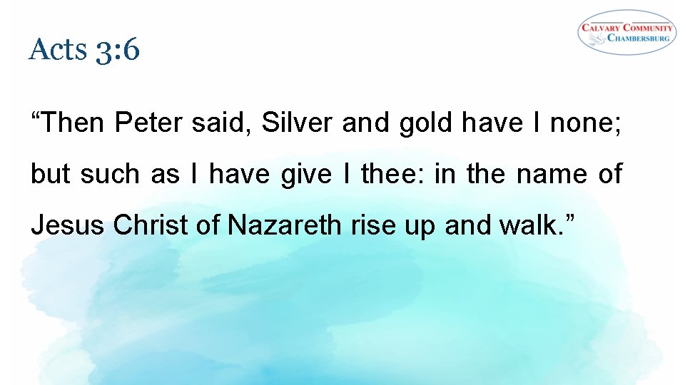Acts 3: 6 “Then Peter said, Silver and gold have I none; but such