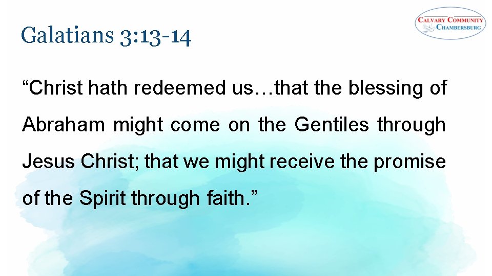 Galatians 3: 13 -14 “Christ hath redeemed us…that the blessing of Abraham might come