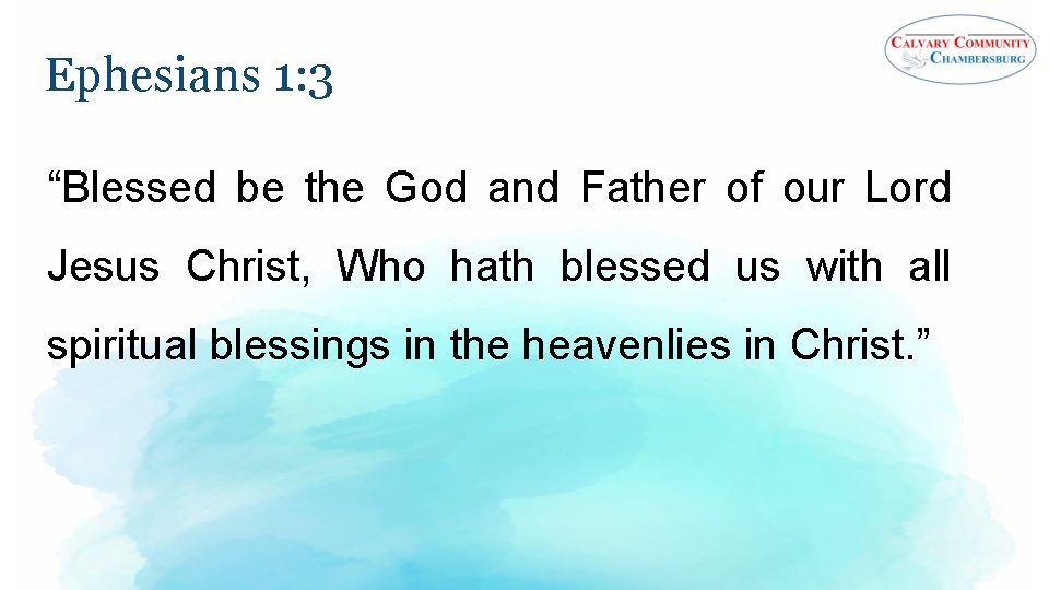 Ephesians 1: 3 “Blessed be the God and Father of our Lord Jesus Christ,