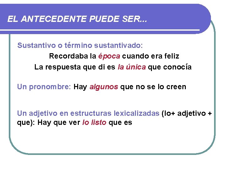 EL ANTECEDENTE PUEDE SER. . . Sustantivo o término sustantivado: Recordaba la época cuando EL ANTECEDENTE PUEDE SER. . . Sustantivo o término sustantivado: Recordaba la época cuando